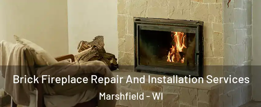  Brick Fireplace Repair And Installation Services Marshfield - WI