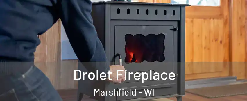  Drolet Fireplace Marshfield - WI
