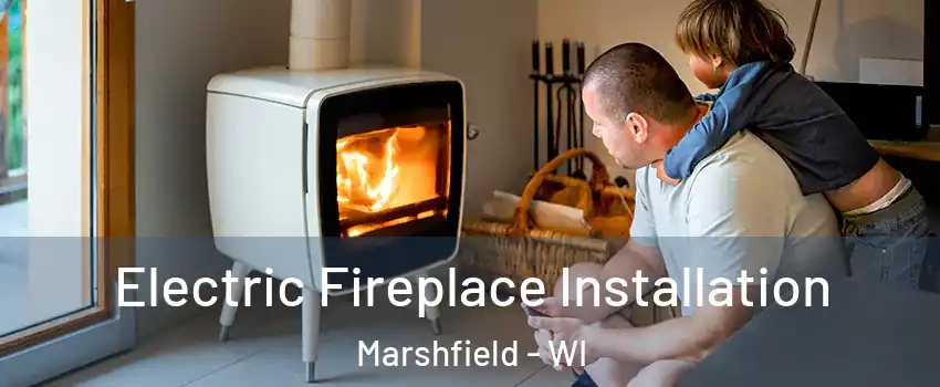  Electric Fireplace Installation Marshfield - WI