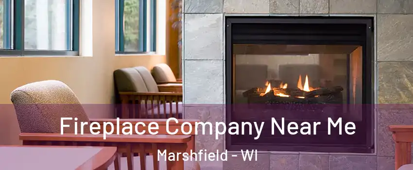  Fireplace Company Near Me Marshfield - WI