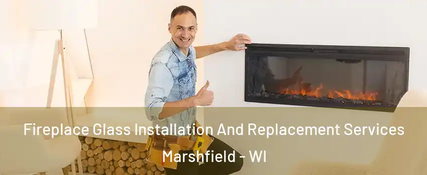  Fireplace Glass Installation And Replacement Services Marshfield - WI
