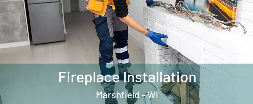  Fireplace Installation Marshfield - WI