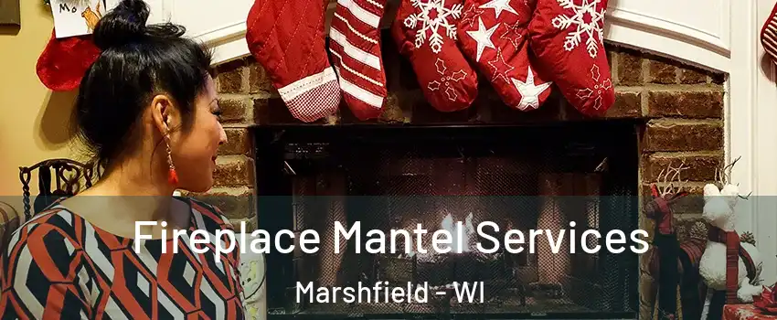  Fireplace Mantel Services Marshfield - WI