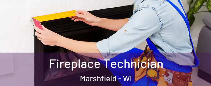  Fireplace Technician Marshfield - WI