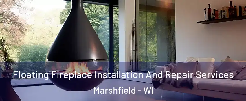  Floating Fireplace Installation And Repair Services Marshfield - WI