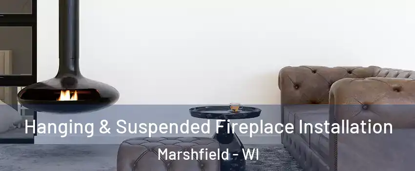  Hanging & Suspended Fireplace Installation Marshfield - WI
