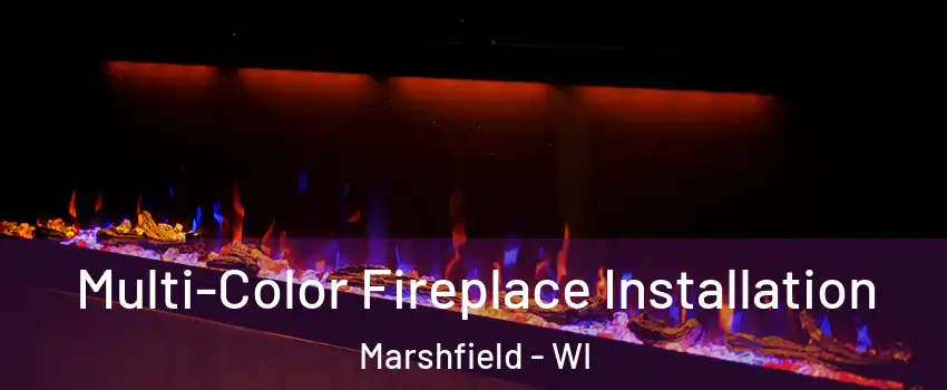  Multi-Color Fireplace Installation Marshfield - WI