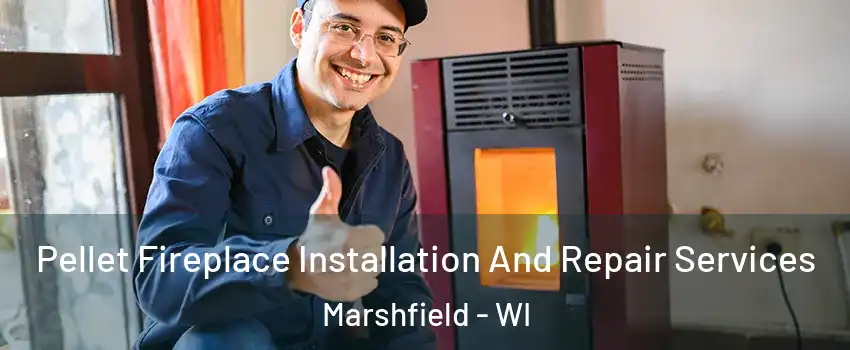  Pellet Fireplace Installation And Repair Services Marshfield - WI