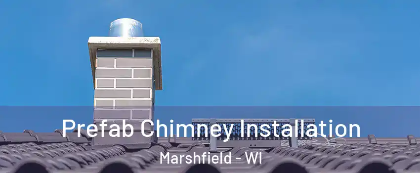  Prefab Chimney Installation Marshfield - WI