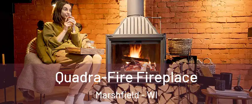  Quadra-Fire Fireplace Marshfield - WI