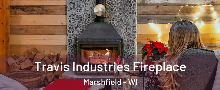  Travis Industries Fireplace Marshfield - WI