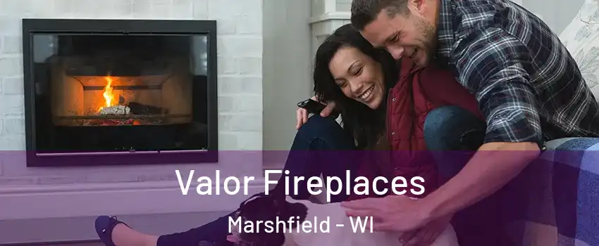  Valor Fireplaces Marshfield - WI