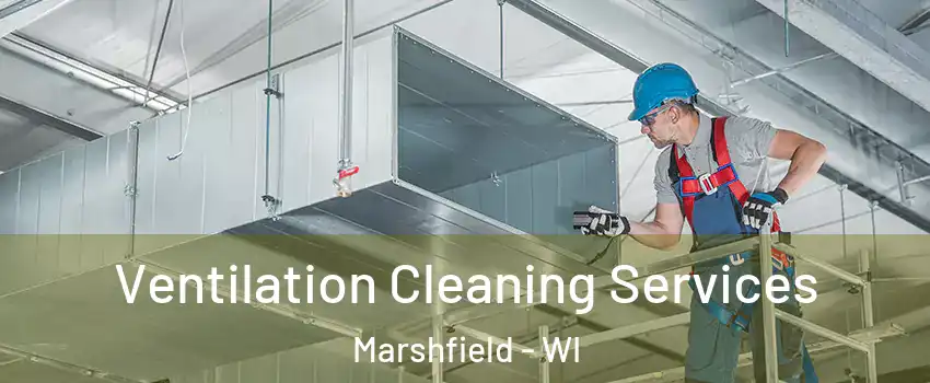  Ventilation Cleaning Services Marshfield - WI